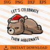Let's Celebrate Then Hibernate SVG, Christmas SVG 1 Lets Celebrate Then Hibernate SVG