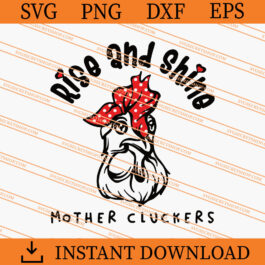 Rise And Shine Mother Cluckers SVG, Rise And Shine SVG