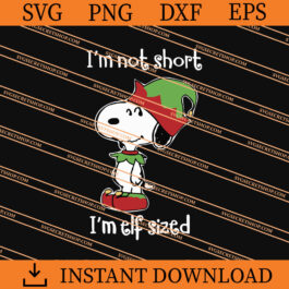 Snoopy I'm Not Short I'm Elf Sized SVG, Snoopy SVG