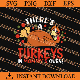 There is a turkeys in mommys oven SVG