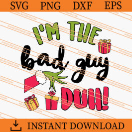 I'm The Bad Guy Duh Grinch SVG, Grinch SVG, Christmas SVG