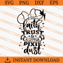 all you need is faith trust and a little pixie dust SVG