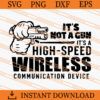 It's Not A Gun It's A High Speed Wireless Communication Device SVG 2 its not a gun its a high speed wireless communication device SVG