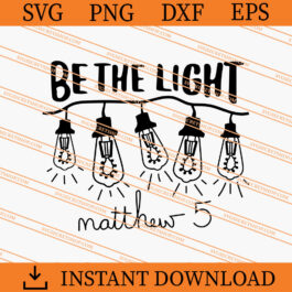 Be The Light Matthew SVG, Light SVG, Light Shine SVG