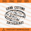 Carb Cutting Enthusiast SVG, Carb SVG, Pizza SVG 1 Carb Cutting Enthusiast SVG