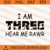 I Am Three Hear Me Rawr SVG