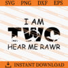 I Am Two Hear Me Rawr SVG