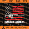 Men Come And Take It Joe Gun American Flag SVG, American SVG, 4th Of July SVG 2 Men Come And Take It Joe Gun American Flag SVG
