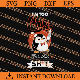 Penguin I'm Too Cute For This Shit SVG, Penguin SVG, Animal SVG