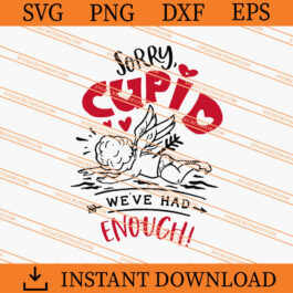 Sorry Cupid We've Had Enough SVG, Cupid SVG, Love SVG