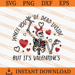 When You're Dead Inside But It's Valentine's SVG, Skeleton SVG
