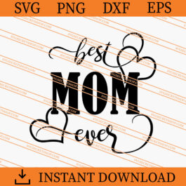 Best Mom Ever SVG, Mom SVG, Mother's Day SVG
