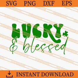 Lucky And Blessed SVG, Lucky SVG, Shamrock SVG, Funny SVG