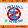 I aint afraid of no autism SVG