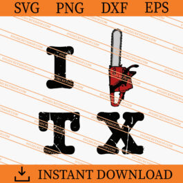 I love Texas SVG, Leatherface SVG, Horror SVG, Texas SVG