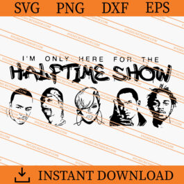 I'm Only Here For The Halftime Show SVG, Halftime Show SVG