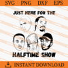 Just Here For The Halftime Show SVG