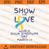 Show The Love World Down Syndrome Day SVG
