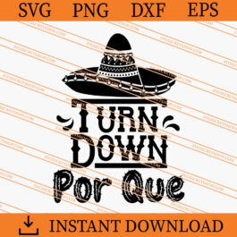 Turn Down Por Que SVG, Cinco De Mayo SVG, Mexican SVG