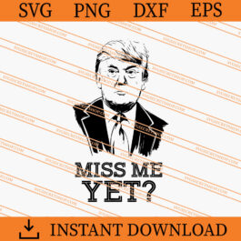 Donald Trump Miss Me Yet SVG, Donald Trump SVG