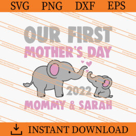 Elephant Our first Mothers Day 2022 Girl SVG
