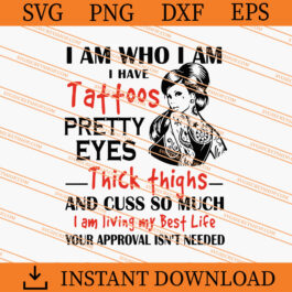 I Am Who I Am I Have Tattoos Pretty Eyes Thick Thighs SVG