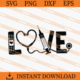 Love Nurse SVG, Nurse SVG, Love SVG, Nurse Life SVG