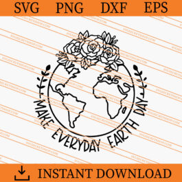 Make Everyday Earth Day SVG, Earth Day SVG, Earth SVG
