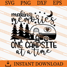 Making Memories One Campsite At A Time SVG, Campsite SVG