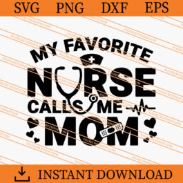 My Favorite Nurse Call Me Mom SVG, Mom SVG, Nurse SVG