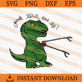T-Rex Yeah Bitch now what SVG