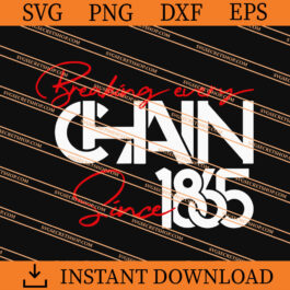 Breaking Every Chain Since 1865 SVG