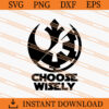 Choose Wisely SVG, Star Wars SVG, Star Wars Inspired SVG 1 Choose wisely SVG