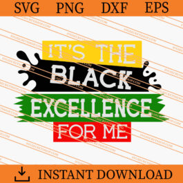It's The Black Excellence For Me SVG, Black Pride SVG