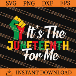 It's The Juneteenth for Me SVG, Juneteenth SVG