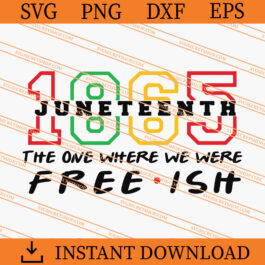 Juneteenth 1865 The One Where We were Free Ish SVG