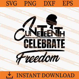 Juneteenth Celebrate Freedom SVG, Juneteenth SVG