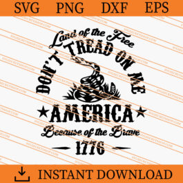 Land Of The Free Don't Tread On Me America Because Of The Brave SVG