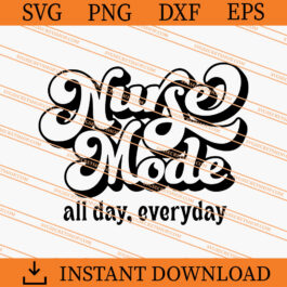 Nurse Mode All Day Everyday SVG, Nurse SVG, Nurse Life SVG