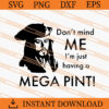 Don't Mind Me I'm Just Having A Mega Pint SVG