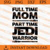 Full time mom part time JediI warrior SVG