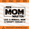 Jedi Master mom like a normal mom except cooler SVG