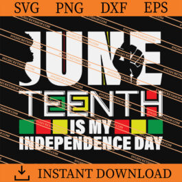 Juneteenth Is My Independence Day SVG