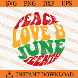 Peace Love and Juneteenth SVG