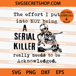 The Effort I Put Into Not Being A Serial Killer Really Needs To Be Acknowledged SVG