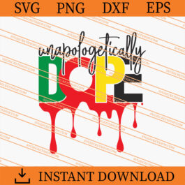 Unapologetically Dope Juneteenth SVG