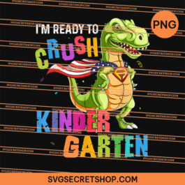 Back To School I'm Ready To Crush Kindergarten PNG