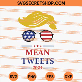 Donald Trump Mean Tweets 2024 SVG, Donald Trump SVG, Trump SVG