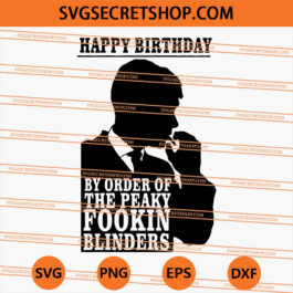 Happy Birthday By Order Of The Peaky Fookin Blinders SVG