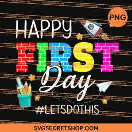Happy First Day Let's Do This Back To School PNG